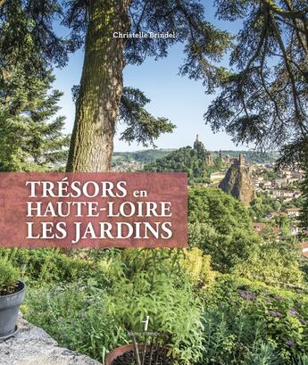 Couverture du livre « Trésors en Haute-Loire, les jardins » de Anne Muller et Luc Olivier et Christelle Brindel et Jean-Sebastien Hodde aux éditions Hauteur D'homme