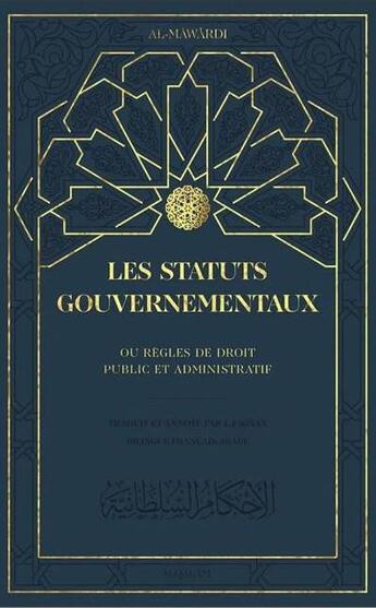 Couverture du livre « Les statuts gouvernementaux, ou règles de droit public et administratif » de Al-Mawardi aux éditions Al Qalam