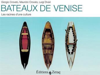 Couverture du livre « Bateaux de Venise ; les racines d'une culture » de Giorgio Crovato et Maurizio Crovato et Luigi Divari aux éditions Zeraq