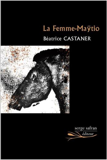 Couverture du livre « La femme Maÿtio » de Beatrice Castaner aux éditions Serge Safran