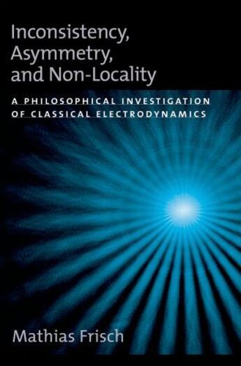 Couverture du livre « Inconsistency, Asymmetry, and Non-Locality: A Philosophical Investigat » de Frisch Mathias aux éditions Oxford University Press Usa