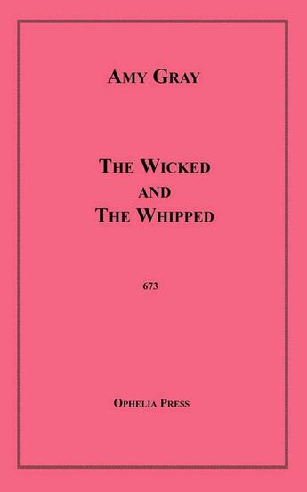 Couverture du livre « The Wicked and The Whipped » de Amy Gray aux éditions Disruptive Publishing