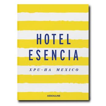 Couverture du livre « Hotel esencia - xpu-ha mexico » de Stevens Melinda aux éditions Assouline