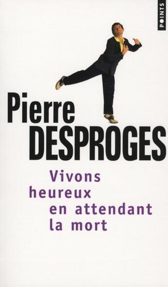 Couverture du livre « Vivons heureux en attendant la mort » de Pierre Desproges aux éditions Points