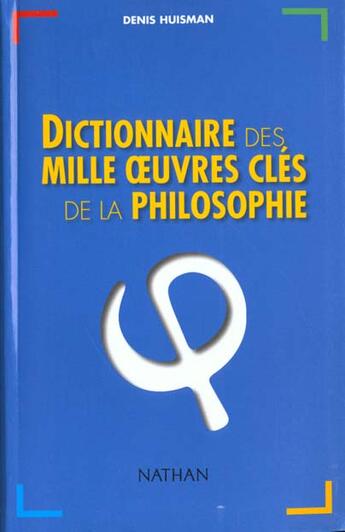 Couverture du livre « Dictionnaire des mille oeuvres cles de la philosophie » de Denis Huisman aux éditions Nathan