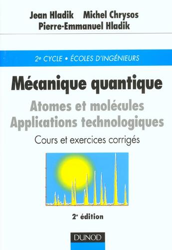 Couverture du livre « Mecanique quantique ; atomes et molecules ; cours et exercices corriges ; 2e edition » de Michel Chysos et Pierre-Emannuel Hladik et Jean Hladik aux éditions Dunod