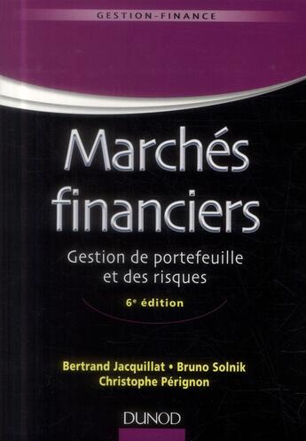 Couverture du livre « Marchés financiers ; gestion de portefeuille et des risques (6e édition) » de Bertrand Jacquillat et Bruno Solnik et Christophe Perignon aux éditions Dunod