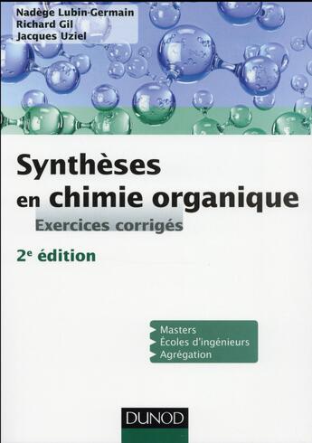 Couverture du livre « Synthèses en chimie organique ; exercices corriges (2e édition) » de Nadege Lubin-Germain et Jacques Uziel et Richard Gil aux éditions Dunod