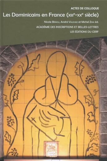 Couverture du livre « Les Dominicains en France (XIIIe-XXe siècle) » de Michel Zink et Nicole Beriou et Andre Vauchez et Collectif aux éditions Cerf