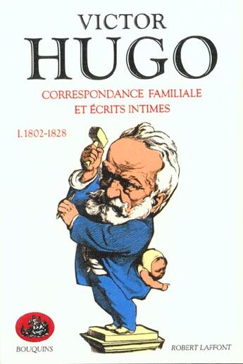 Couverture du livre « Correspondance familiale et écrits intimes Tome 1 ; 1802-1828 » de Victor Hugo aux éditions Bouquins