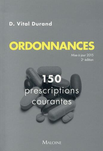 Couverture du livre « Ordonnances, mise a jour 2015, 2e ed. - 150 prescriptions courantes » de Denis Vital Durand aux éditions Maloine