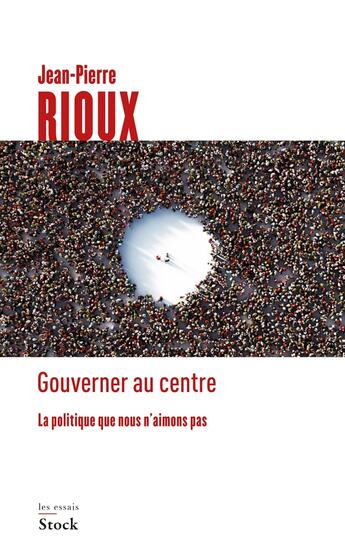 Couverture du livre « Gouverner au centre ; la politique que nous n'aimons pas » de Jean-Pierre Rioux aux éditions Stock