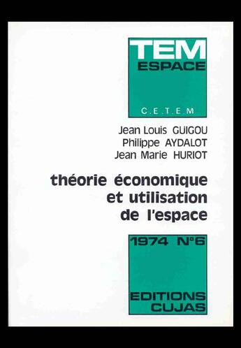 Couverture du livre « Théorie économique et utilisation de l'espace » de Guigou/Jean-Louis et Jean-Marie Huriot et Philippe Aydalot aux éditions Cujas