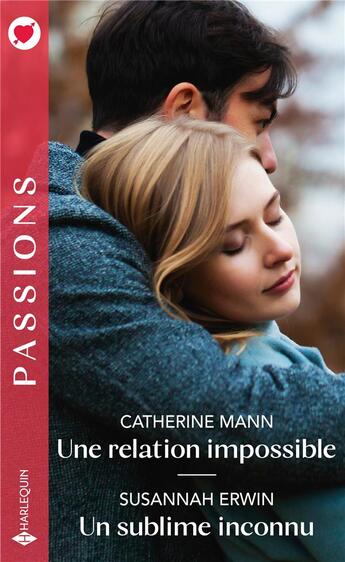 Couverture du livre « Une relation impossible ; un sublime inconnu » de Catherine Mann et Susannah Erwin aux éditions Harlequin