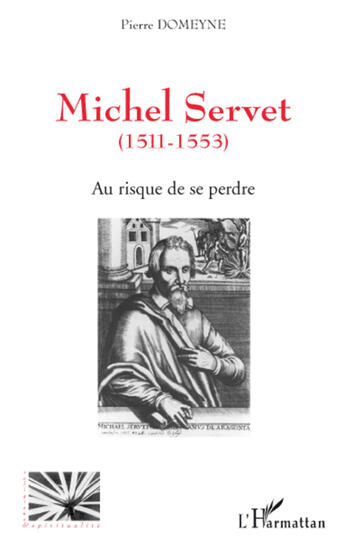 Couverture du livre « Michel Servet 1511-1553 ; au risque de se perdre » de Pierre Domeyne aux éditions L'harmattan