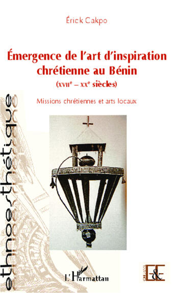 Couverture du livre « Emergence de l'art d'inspiration chretienne au benin (xviie - xxe siecles) - missions chretiennes et » de Erick Cakpo aux éditions Editions L'harmattan