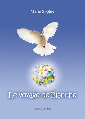 Couverture du livre « Le voyage de blanche » de Marie Sophie aux éditions Amalthee