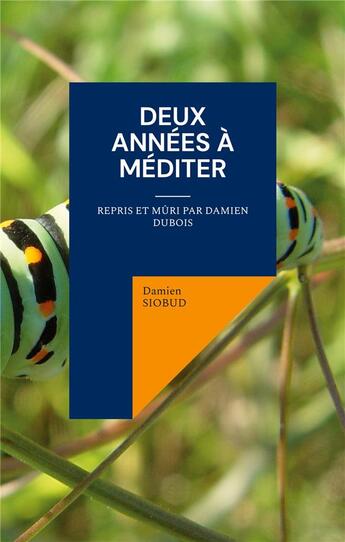 Couverture du livre « Deux Années à Méditer : Repris et mûri par Damien Dubois » de Damien Siobud aux éditions Books On Demand