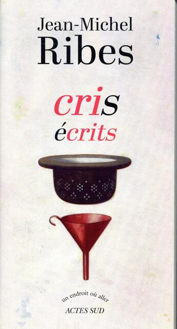 Couverture du livre « Cris écrits » de Jean-Michel Ribes aux éditions Actes Sud