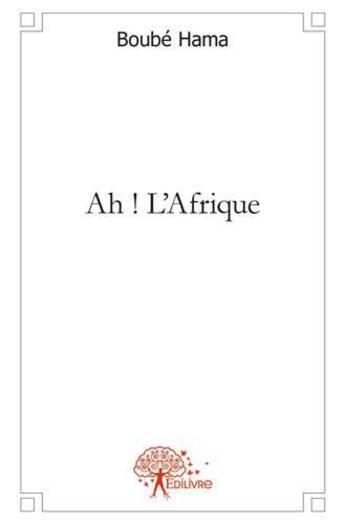 Couverture du livre « Ah! l'afrique » de Hama Boube aux éditions Edilivre