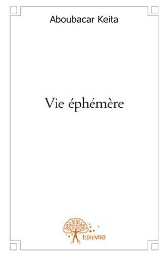 Couverture du livre « Vie éphémère » de Keita Aboubacar aux éditions Edilivre