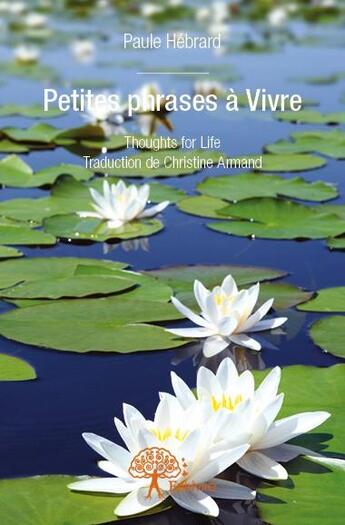 Couverture du livre « Petites phrases à vivre » de Paule Hebrard aux éditions Edilivre