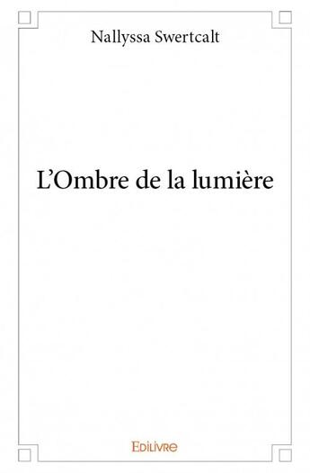 Couverture du livre « L'ombre de la lumiere » de Swertcalt Nallyssa aux éditions Edilivre