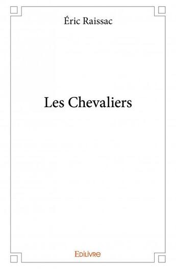 Couverture du livre « Les chevaliers » de Eric Raissac aux éditions Edilivre