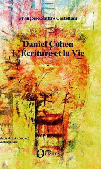 Couverture du livre « Daniel Cohen ; l'ecriture et la vie » de Francoise Maffre Castellani aux éditions Orizons