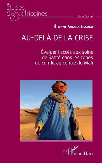 Couverture du livre « Au-delà de la crise : évaluer l'accès aux soins de santé dans les zones de conflit au centre du Mali » de Etienne Fakaba Sissoko aux éditions L'harmattan