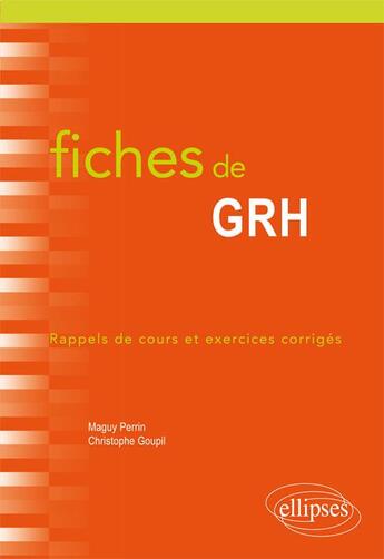 Couverture du livre « Fiches de GRH ; rappel de cours et exercices corrigés » de Maguy Perrin et Christophe Goupil aux éditions Ellipses