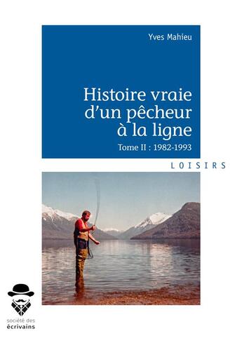 Couverture du livre « Histoire vraie d'un pêcheur à la ligne t.2 ; 1982-1993 » de Yves Mahieu aux éditions Societe Des Ecrivains