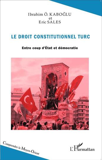 Couverture du livre « Le droit constitutionnel turc ; entre coup d'état et démocratie » de Eric Sales et Ibrahim O. Kaboglu aux éditions L'harmattan