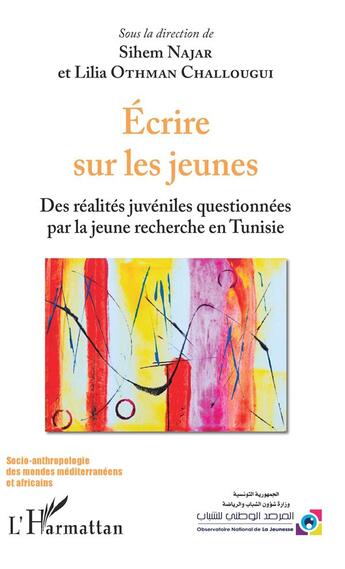 Couverture du livre « Écrire sur les jeunes ; des réalités juveniles questionnées par la jeune recherche en Tunisie » de Sihem Najar et Lilia Othman Challougui aux éditions L'harmattan