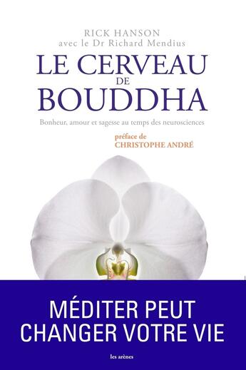 Couverture du livre « Le cerveau de Bouddha ; bonheur, amour et sagesse au temps des neurosciences » de Rick Hanson et Richard Mendius aux éditions Les Arenes