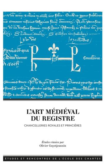 Couverture du livre « L' Art médiéval du registre : Chancelleries royales et princières » de Olivier Guyotjeannin aux éditions Ecole Nationale Des Chartes