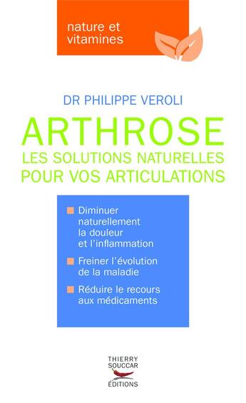 Couverture du livre « Arthrose ; les solutions naturelles pour vos articulations » de Philippe Veroli aux éditions Thierry Souccar