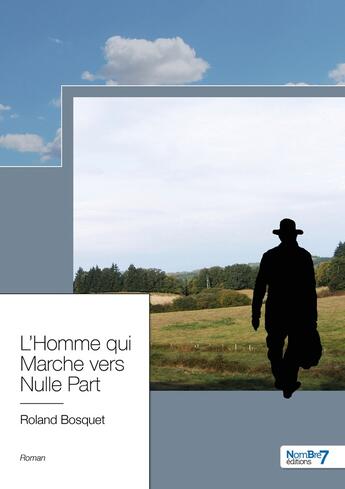 Couverture du livre « L'homme qui marche vers nulle part » de Roland Bosquet aux éditions Nombre 7