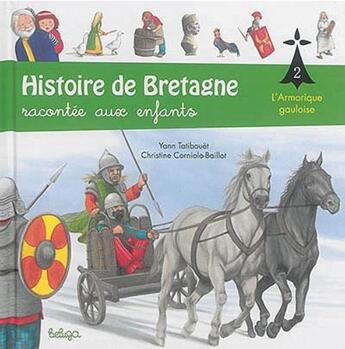 Couverture du livre « Histoire de Bretagne racontée aux enfants t.2 ; l'Armorique gauloise » de Christine Corniolo-Baillot et Yann Tatibouet aux éditions Beluga