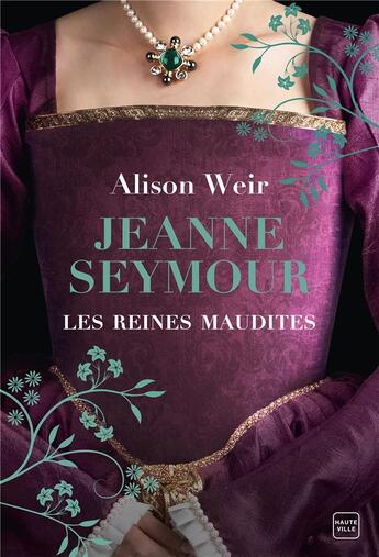 Couverture du livre « Les reines maudites Tome 3 : Jeanne Seymour : La Reine bien-aimée » de Alison Weir aux éditions Hauteville