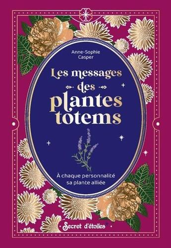 Couverture du livre « Les messages des plantes totems » de Casper Anne-Sophie aux éditions Secret D'etoiles