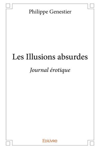 Couverture du livre « Les illusions absurdes » de Philippe Genestier aux éditions Edilivre