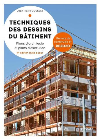 Couverture du livre « Techniques des dessins du bâtiment : plans d'architecte et plans d'exécution (4e édition) » de Jean-Pierre Gousset aux éditions Eyrolles