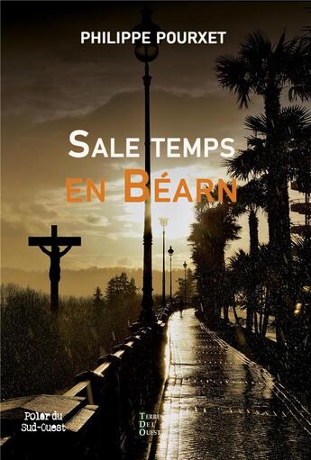 Couverture du livre « Sale temps en Béarn : Une nouvelle enquête du capitaine Berry » de Philippe Pourxet aux éditions Terres De L'ouest