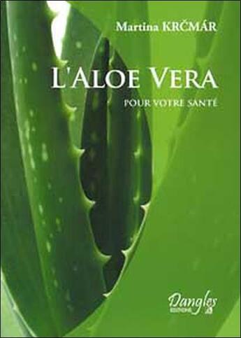 Couverture du livre « Aloe vera pour votre sante » de Martina Krcmar aux éditions Dangles