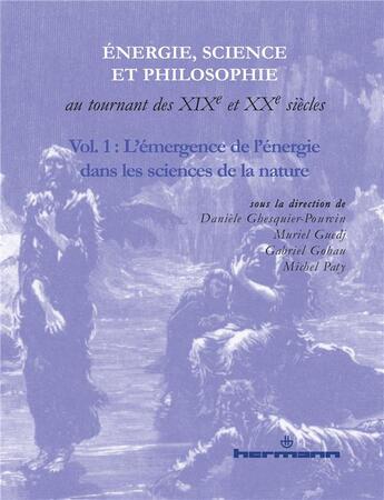 Couverture du livre « Énergie,science et philosophie au tournant des XIXe et XXe siècles Tome 1 ; l'émergence de l'énergie dans les sciences de la nature » de Daniele Ghesquier-Pourcin aux éditions Hermann