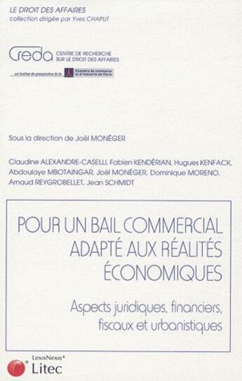 Couverture du livre « Pour un bail commercial adapté aux réalités économiques ; aspects juridiques, financiers, fiscaux et urbanistiques » de Joel Moneger aux éditions Lexisnexis