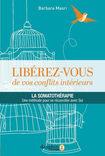 Couverture du livre « Libérez-vous de vos conflits intérieurs ; la somatothérapie, une méthode pour se réconcilier avec soi » de Barbara Masri aux éditions Dauphin