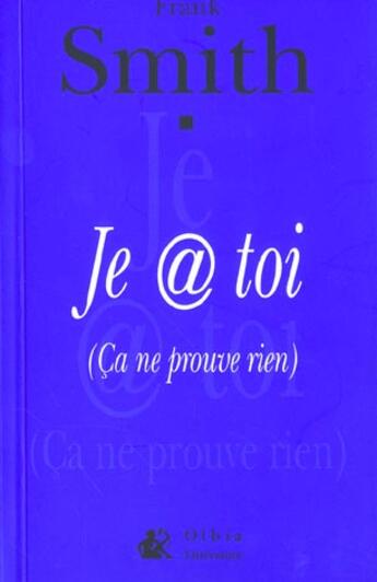 Couverture du livre « Je pense @ toi ; ca ne prouve rien » de Franck Smith aux éditions Olbia