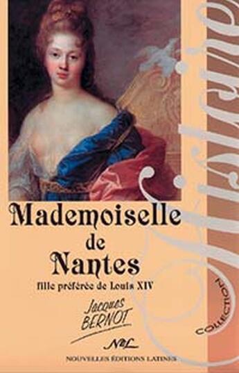 Couverture du livre « Mademoiselle de Nantes, fille préférée de Louis XIV » de Jacques Bernot aux éditions Nel